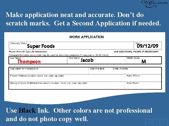 Make application neat and accurate. Don’t do scratch marks. Get a Second Application if