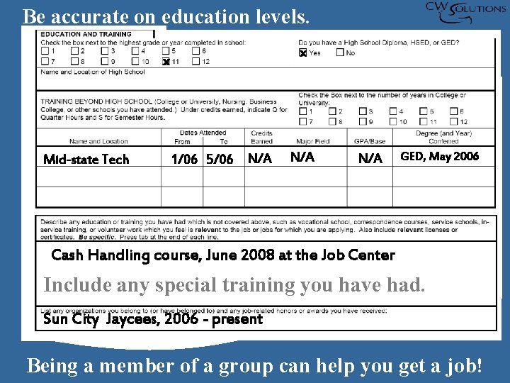 Be accurate on education levels. x x Mid-state Tech 1/06 5/06 N/A N/A GED,