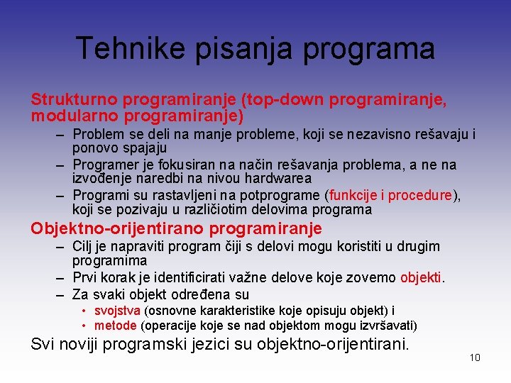 Tehnike pisanja programa Strukturno programiranje (top-down programiranje, modularno programiranje) – Problem se deli na