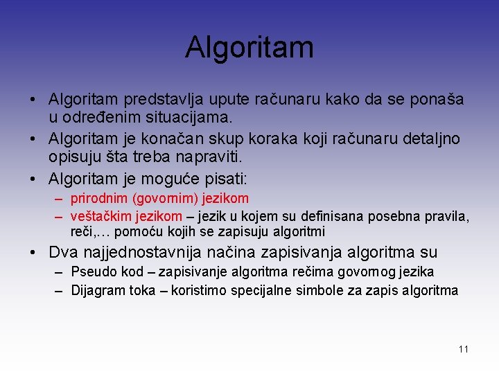 Algoritam • Algoritam predstavlja upute računaru kako da se ponaša u određenim situacijama. •