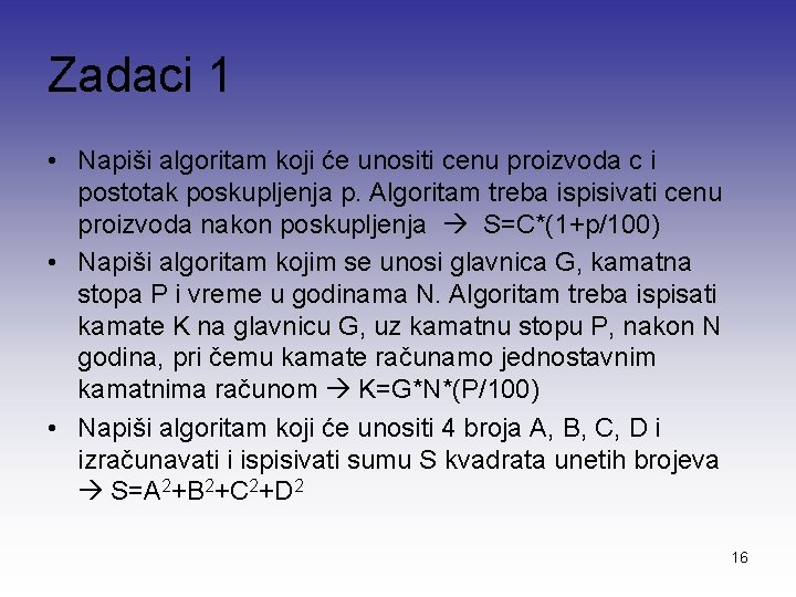 Zadaci 1 • Napiši algoritam koji će unositi cenu proizvoda c i postotak poskupljenja