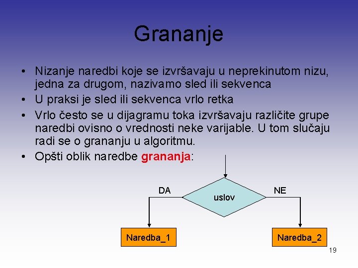 Grananje • Nizanje naredbi koje se izvršavaju u neprekinutom nizu, jedna za drugom, nazivamo