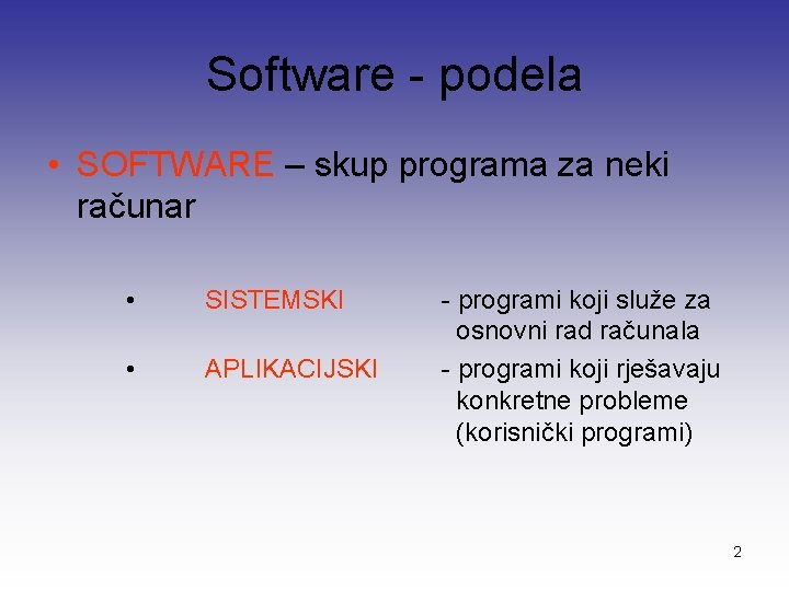 Software - podela • SOFTWARE – skup programa za neki računar • SISTEMSKI •