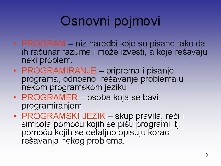 Osnovni pojmovi • PROGRAM – niz naredbi koje su pisane tako da ih računar