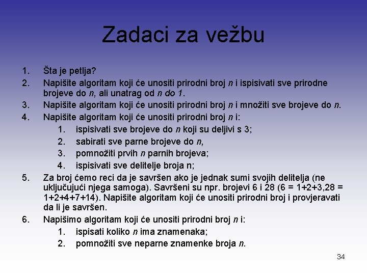 Zadaci za vežbu 1. 2. 3. 4. 5. 6. Šta je petlja? Napišite algoritam