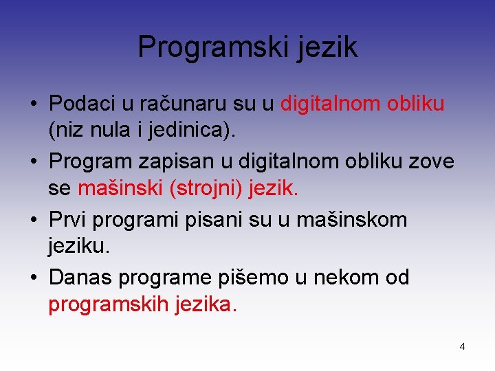 Programski jezik • Podaci u računaru su u digitalnom obliku (niz nula i jedinica).