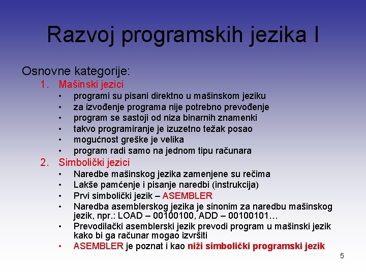 Razvoj programskih jezika I Osnovne kategorije: 1. Mašinski jezici • • • programi su