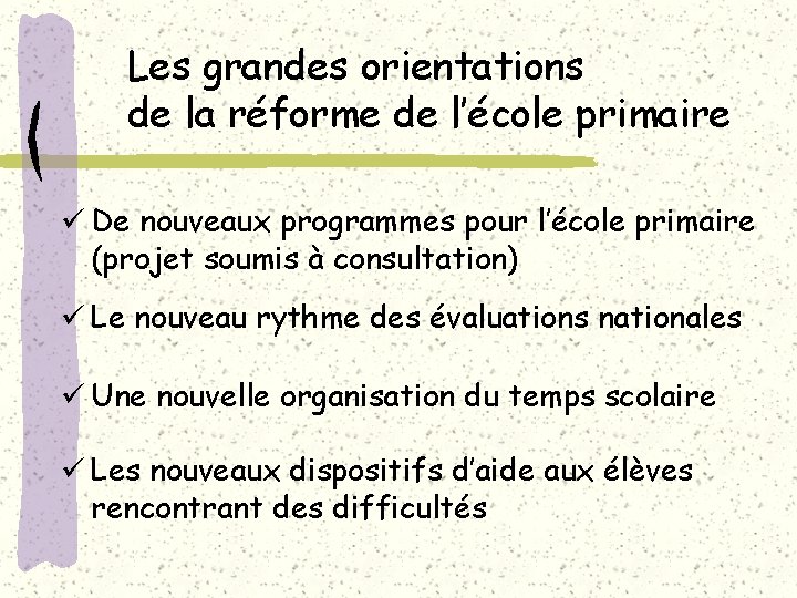 Les grandes orientations de la réforme de l’école primaire ü De nouveaux programmes pour