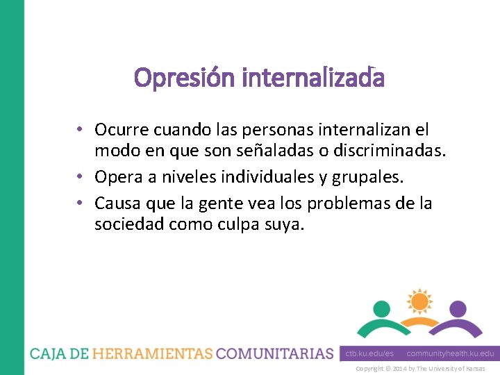 Opresión internalizada • Ocurre cuando las personas internalizan el modo en que son señaladas