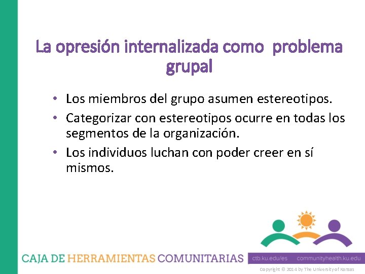 La opresión internalizada como problema grupal • Los miembros del grupo asumen estereotipos. •