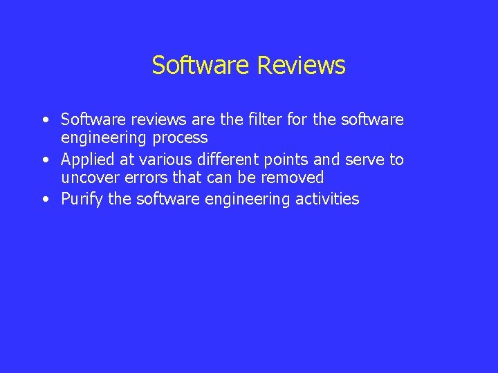 Software Reviews • Software reviews are the filter for the software engineering process •