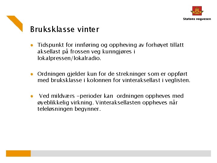 Bruksklasse vinter ● Tidspunkt for innføring og oppheving av forhøyet tillatt aksellast på frossen