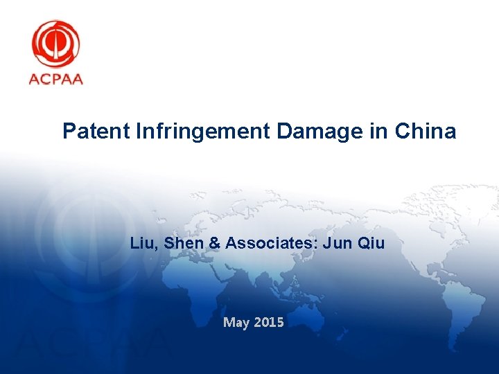 Patent Infringement Damage in China Liu, Shen & Associates: Jun Qiu May 2015 http: