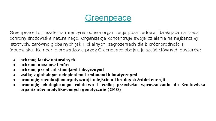 Greenpeace to niezależna międzynarodowa organizacja pozarządowa, działająca na rzecz ochrony środowiska naturalnego. Organizacja koncentruje