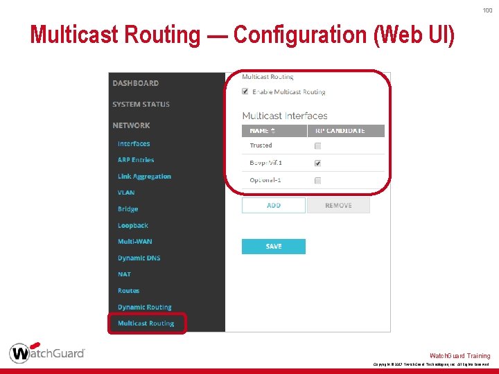100 Multicast Routing — Configuration (Web UI) Watch. Guard Training Copyright © 2017 Watch.