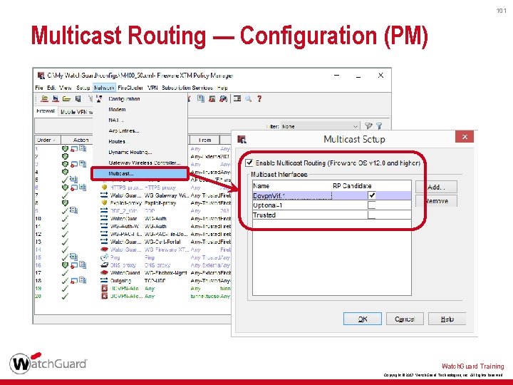 101 Multicast Routing — Configuration (PM) Watch. Guard Training Copyright © 2017 Watch. Guard