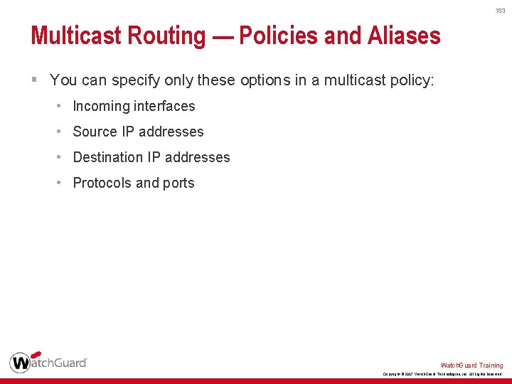 103 Multicast Routing — Policies and Aliases § You can specify only these options