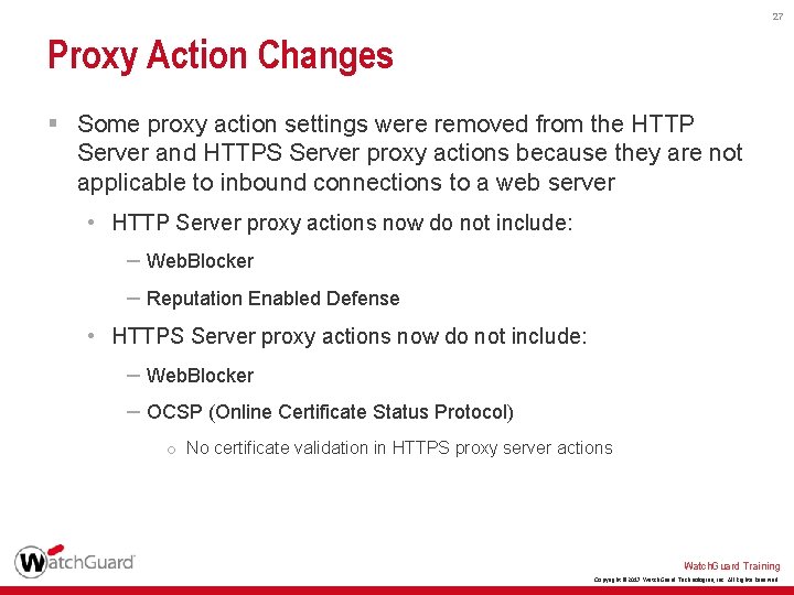 27 Proxy Action Changes § Some proxy action settings were removed from the HTTP