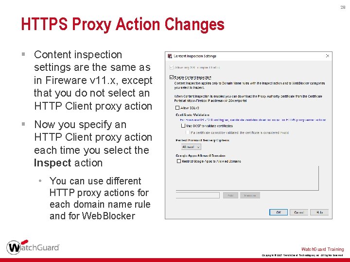 29 HTTPS Proxy Action Changes § Content inspection settings are the same as in