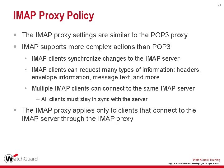 36 IMAP Proxy Policy § The IMAP proxy settings are similar to the POP