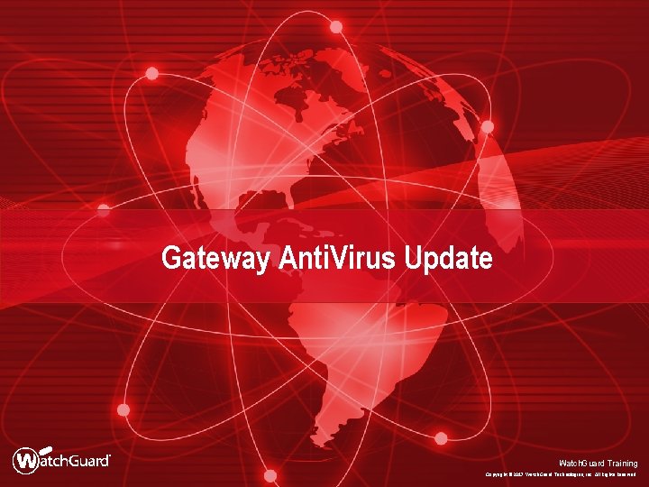 Gateway Anti. Virus Update Watch. Guard Training Copyright © 2017 Watch. Guard Technologies, Inc.