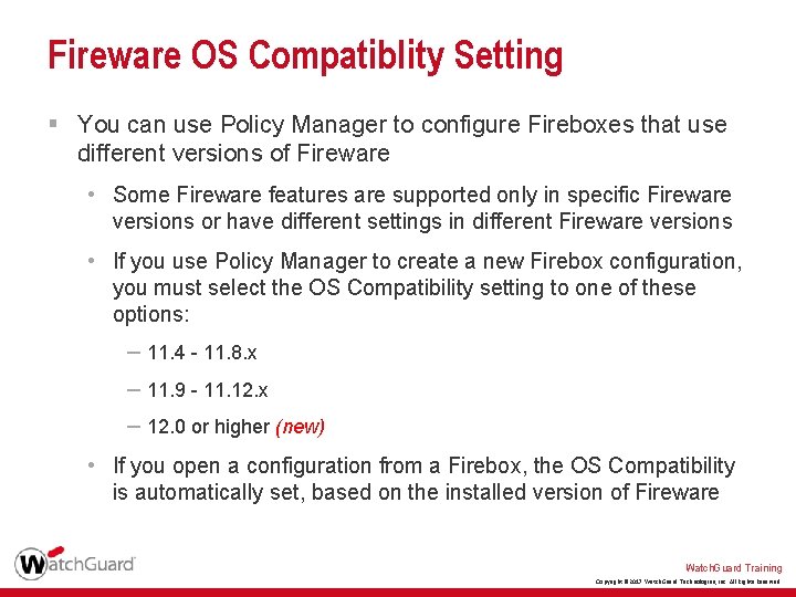 Fireware OS Compatiblity Setting § You can use Policy Manager to configure Fireboxes that