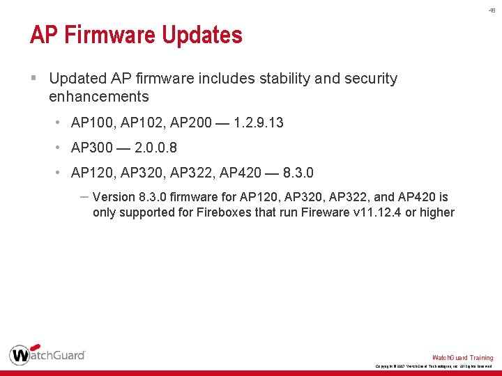 48 AP Firmware Updates § Updated AP firmware includes stability and security enhancements •