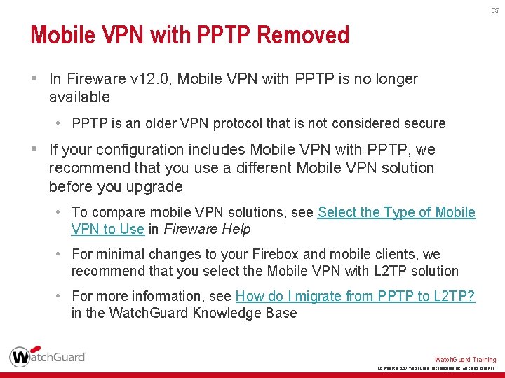 55 Mobile VPN with PPTP Removed § In Fireware v 12. 0, Mobile VPN