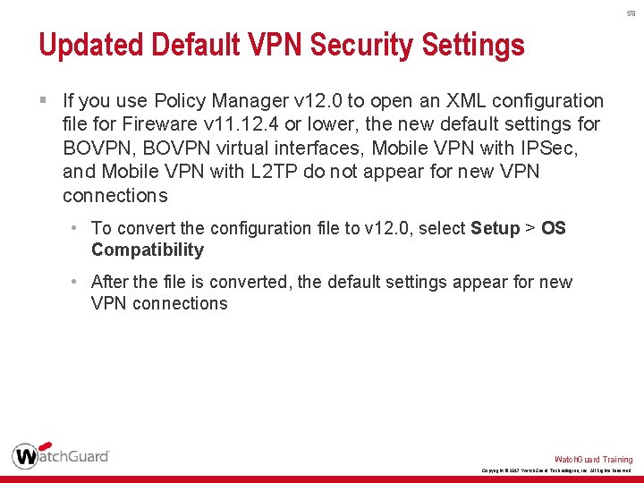 59 Updated Default VPN Security Settings § If you use Policy Manager v 12.
