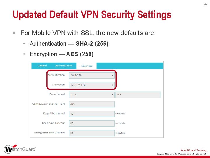 64 Updated Default VPN Security Settings § For Mobile VPN with SSL, the new