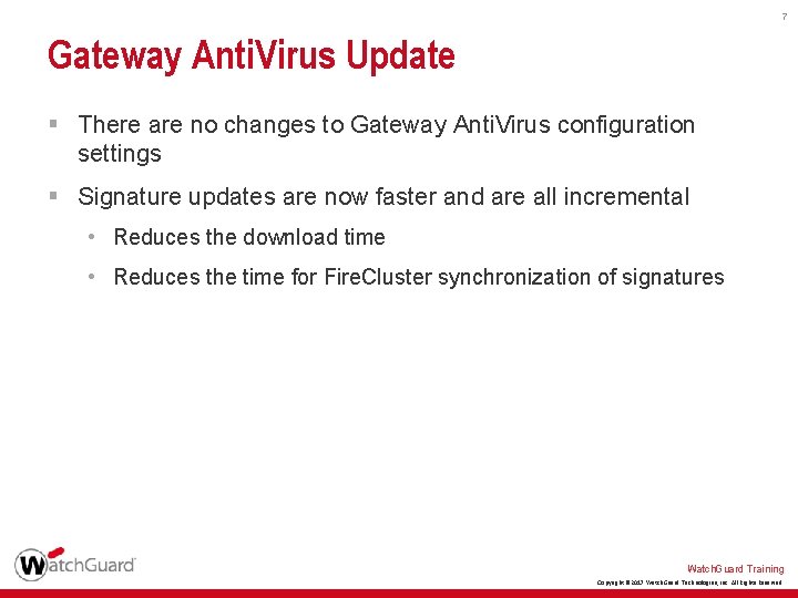 7 Gateway Anti. Virus Update § There are no changes to Gateway Anti. Virus