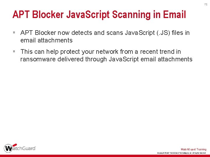 72 APT Blocker Java. Script Scanning in Email § APT Blocker now detects and