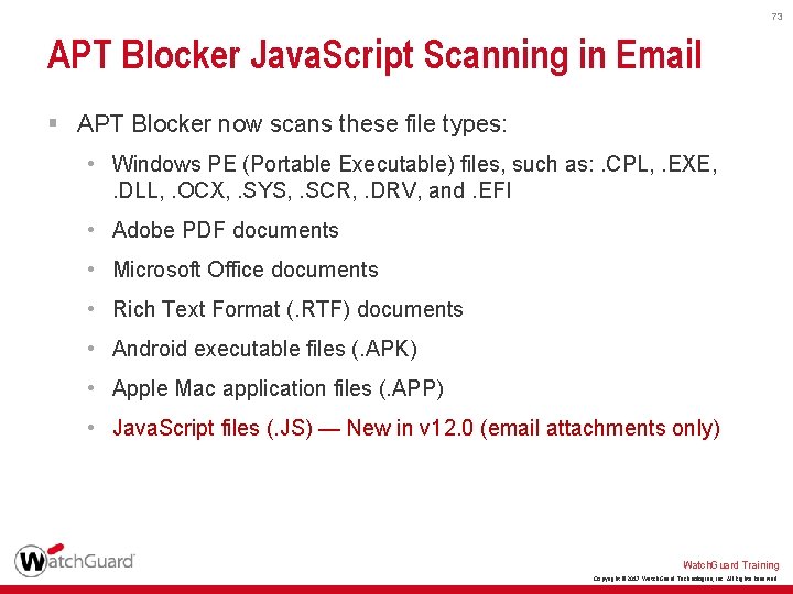 73 APT Blocker Java. Script Scanning in Email § APT Blocker now scans these