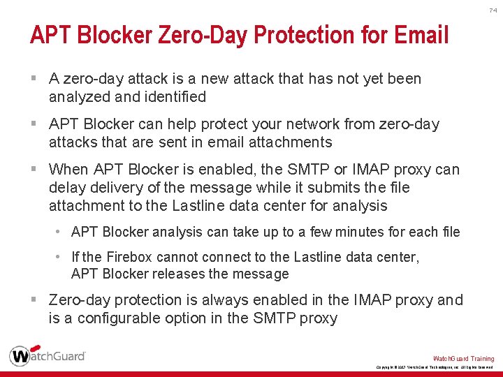 74 APT Blocker Zero-Day Protection for Email § A zero-day attack is a new