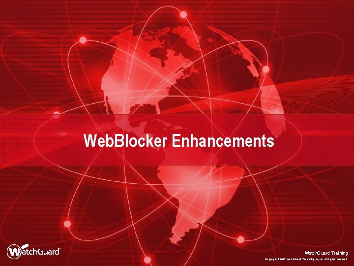 Web. Blocker Enhancements Watch. Guard Training Copyright © 2017 Watch. Guard Technologies, Inc. All