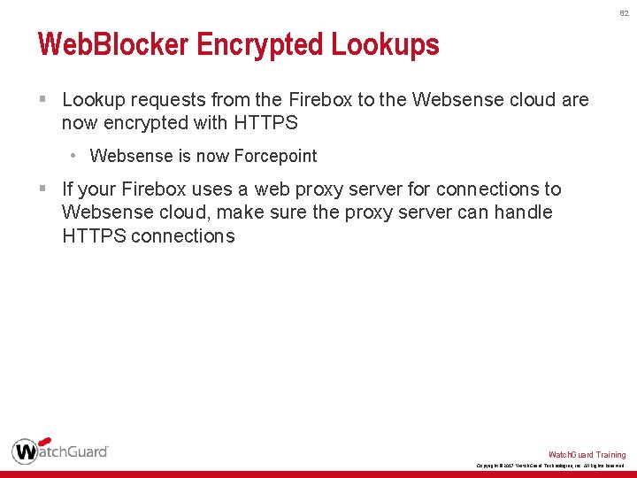 82 Web. Blocker Encrypted Lookups § Lookup requests from the Firebox to the Websense