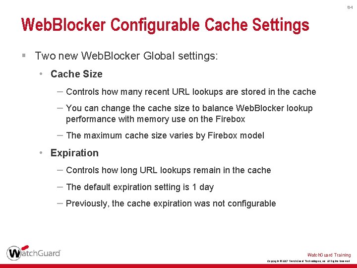 84 Web. Blocker Configurable Cache Settings § Two new Web. Blocker Global settings: •