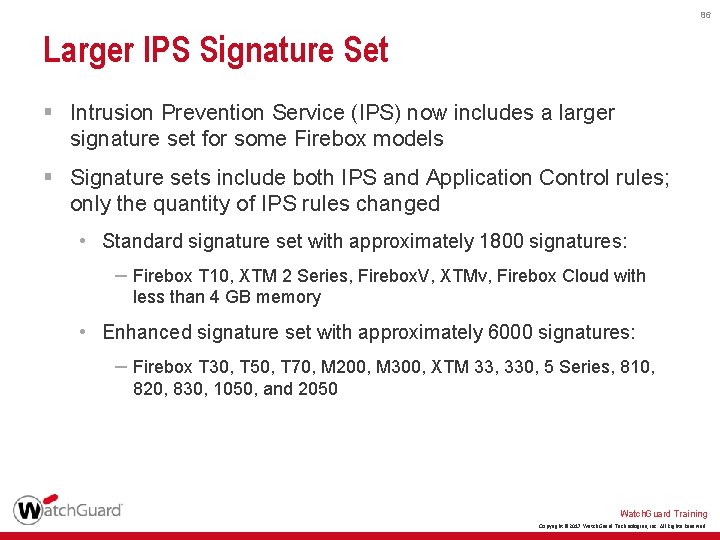 86 Larger IPS Signature Set § Intrusion Prevention Service (IPS) now includes a larger