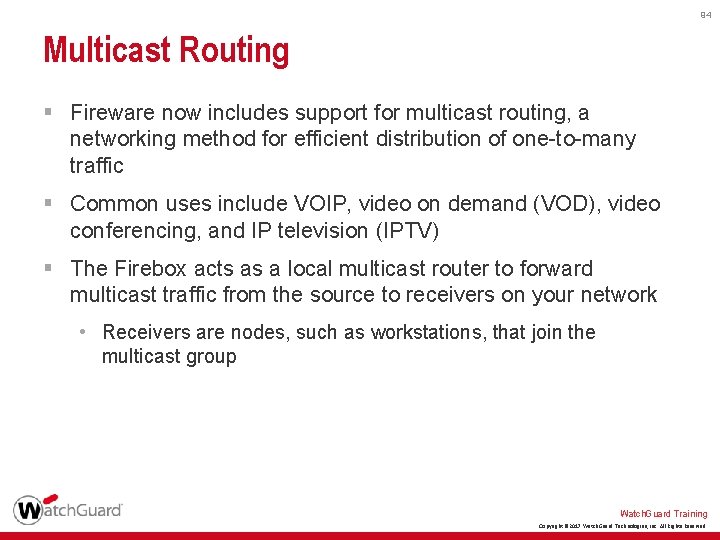 94 Multicast Routing § Fireware now includes support for multicast routing, a networking method