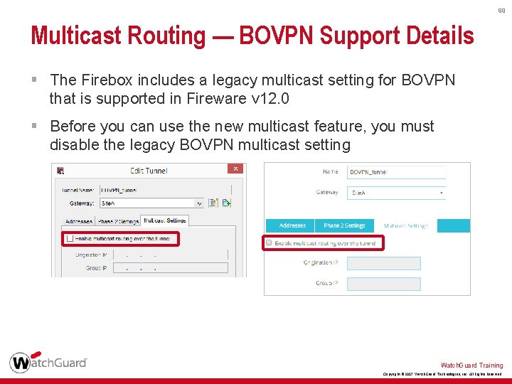 99 Multicast Routing — BOVPN Support Details § The Firebox includes a legacy multicast
