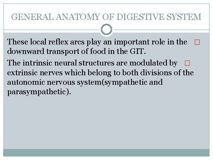 GENERAL ANATOMY OF DIGESTIVE SYSTEM These local reflex arcs play an important role in