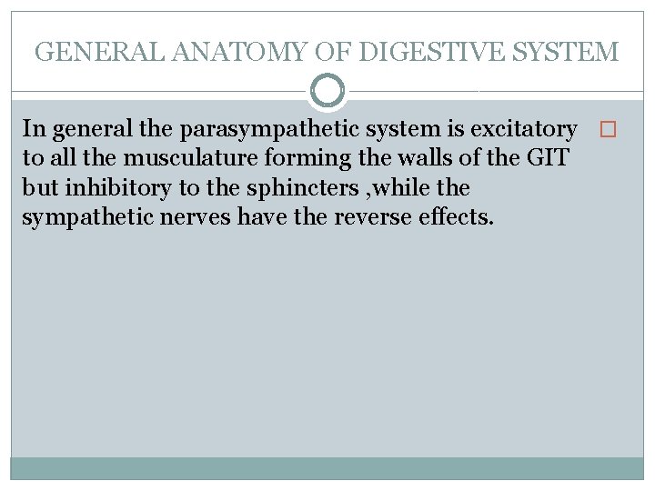 GENERAL ANATOMY OF DIGESTIVE SYSTEM In general the parasympathetic system is excitatory � to