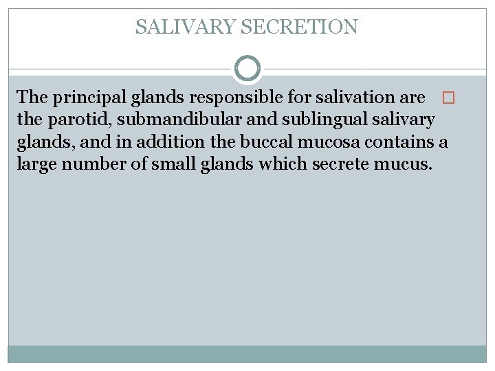 SALIVARY SECRETION The principal glands responsible for salivation are � the parotid, submandibular and