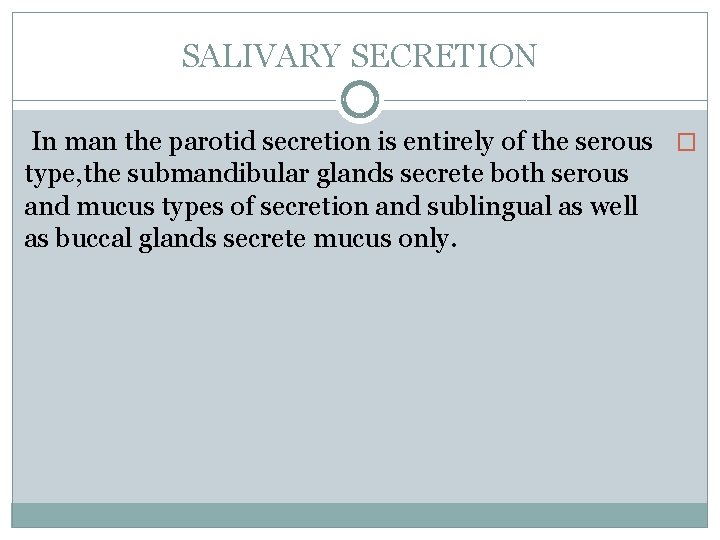 SALIVARY SECRETION In man the parotid secretion is entirely of the serous � type,