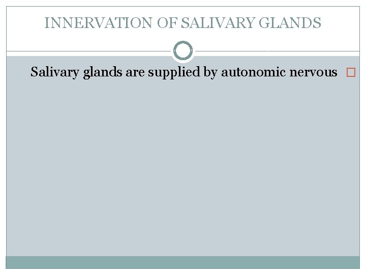 INNERVATION OF SALIVARY GLANDS Salivary glands are supplied by autonomic nervous � 