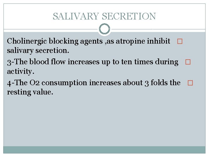 SALIVARY SECRETION Cholinergic blocking agents , as atropine inhibit � salivary secretion. 3 -The