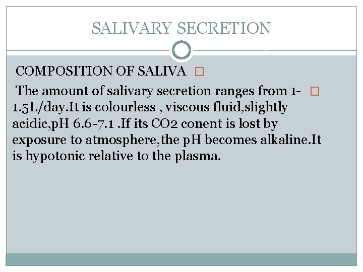SALIVARY SECRETION COMPOSITION OF SALIVA � The amount of salivary secretion ranges from 1