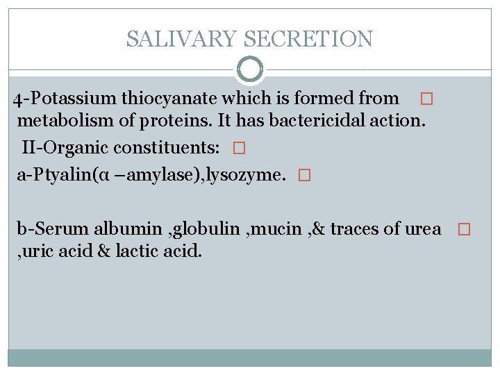 SALIVARY SECRETION 4 -Potassium thiocyanate which is formed from � metabolism of proteins. It