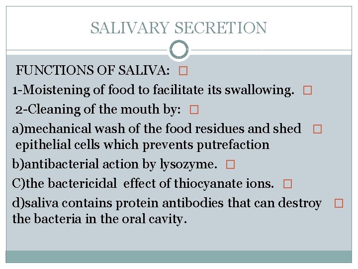 SALIVARY SECRETION FUNCTIONS OF SALIVA: � 1 -Moistening of food to facilitate its swallowing.