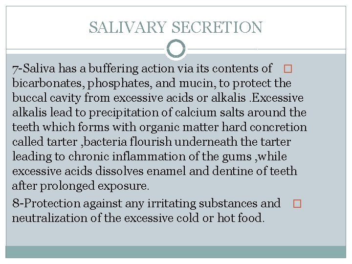 SALIVARY SECRETION 7 -Saliva has a buffering action via its contents of � bicarbonates,